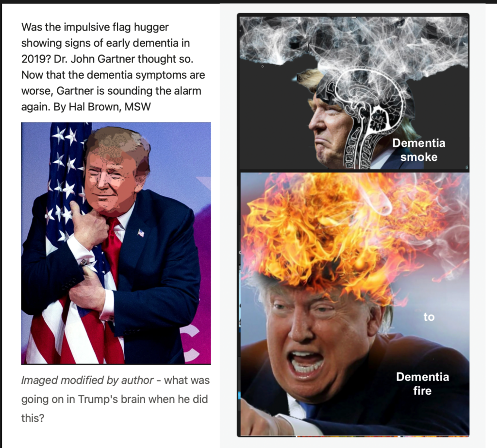Was the impulsive flag hugger showing signs of early dementia in 2019? Dr. John Gartner thought so. Now that the dementia symptoms are worse, Gartner is sounding the alarm again. By Hal Brown, MSW